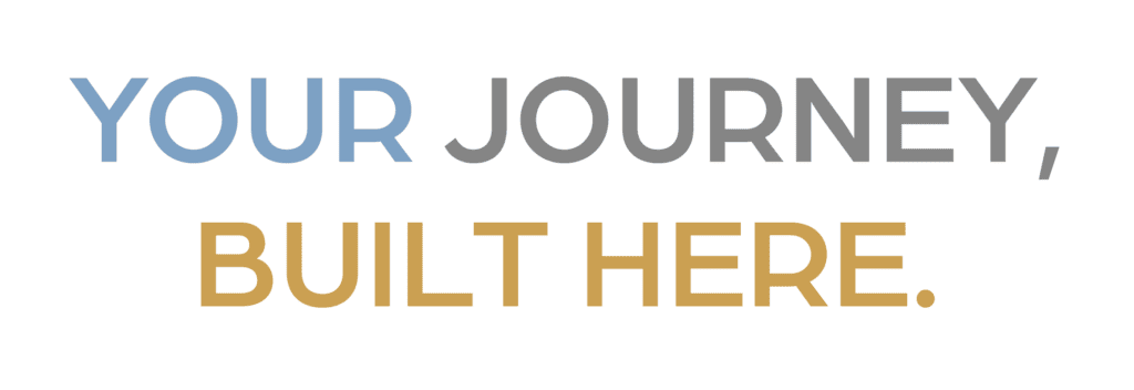 Your Journey, Built Here.